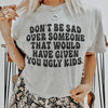 Don't Be Sad Tee