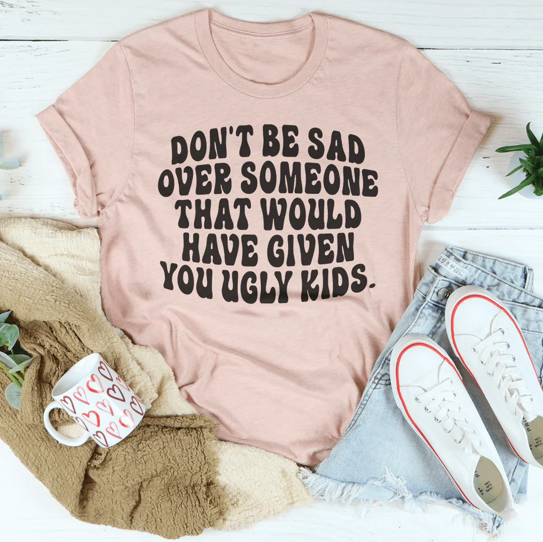 Don't Be Sad Tee