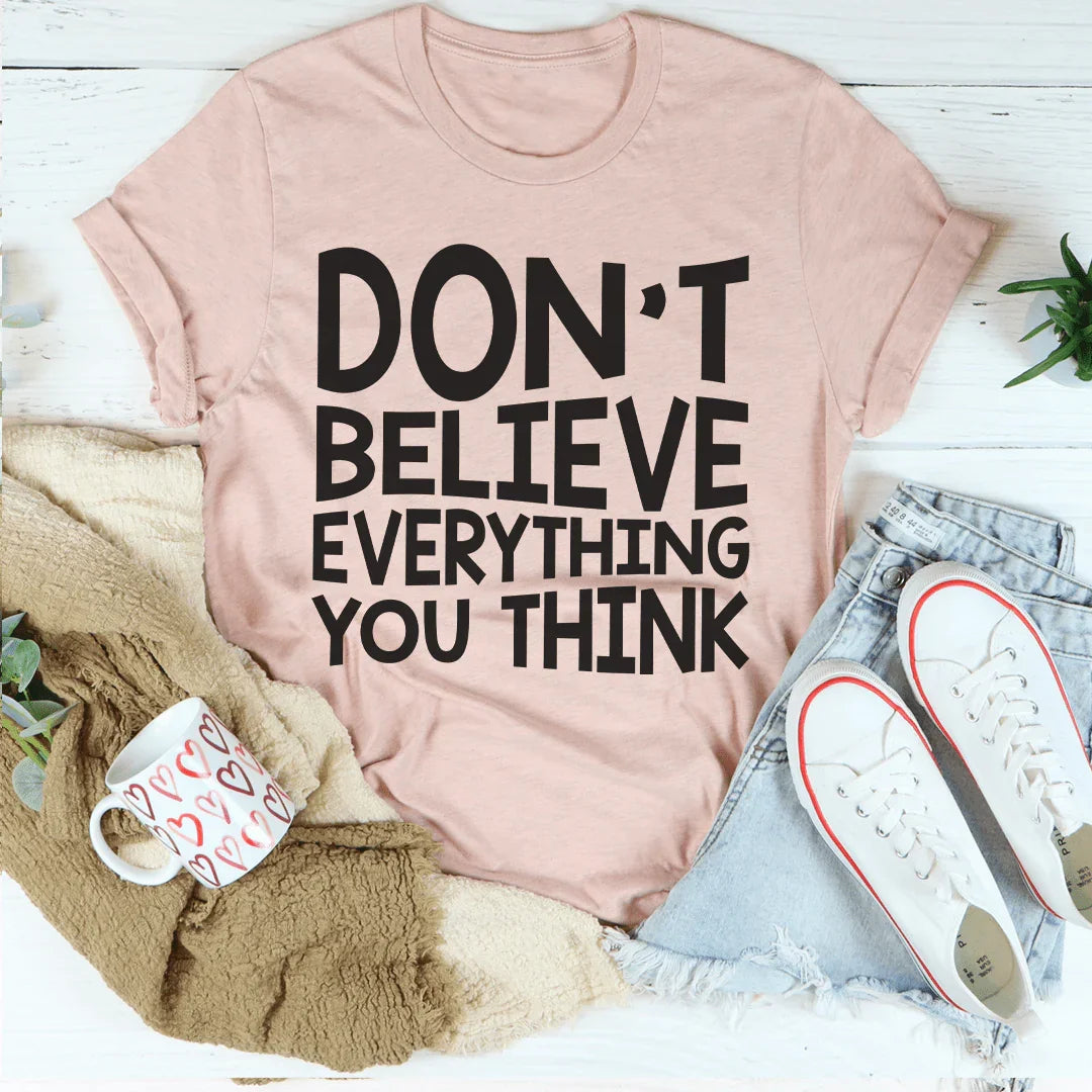 Don't Believe Everything You Think Tee