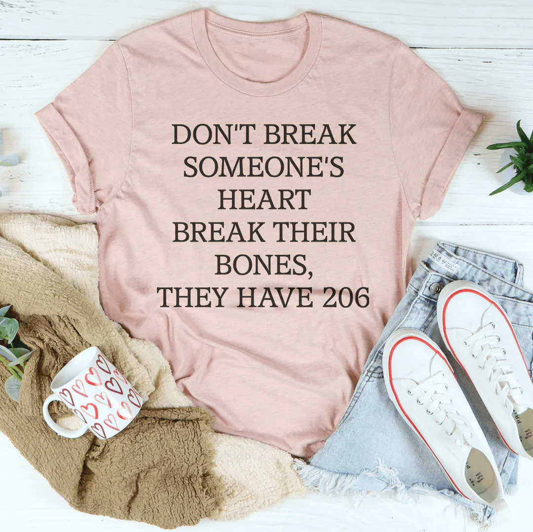 Don't Break Someone's Heart Break Their Bones They Have 206 Tee