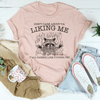 Don’t Care About Ya Liking Me Y’all Barely Like Yourselves Tee