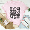 Don't Let Your Mouth Write A Check Your A* Can't Cash Tee