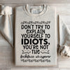 Don't Try To Explain Yourself Sweatshirt