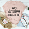 Don't Underestimate My Ability To Find Out Tee