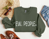 Ew, People Sarcastic College Humor Quotes About Awkward Moments And Everyday Social Interactions Sweatshirt