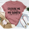 Excuse Me Have You Seen My Sanity Tee
