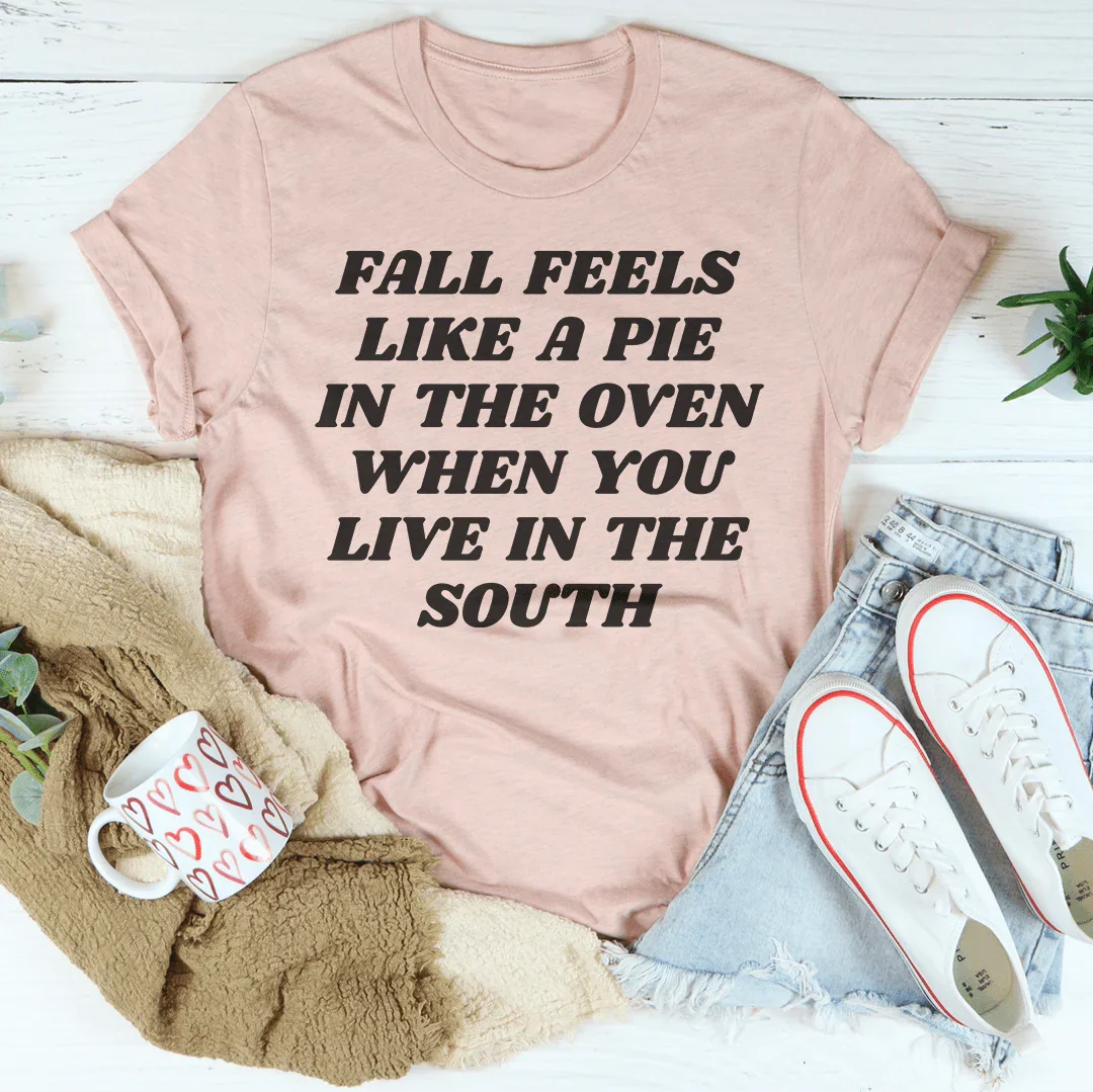 Fall Feels Like A Pie In The Oven Tee