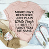 Fancy Was My Name Tee
