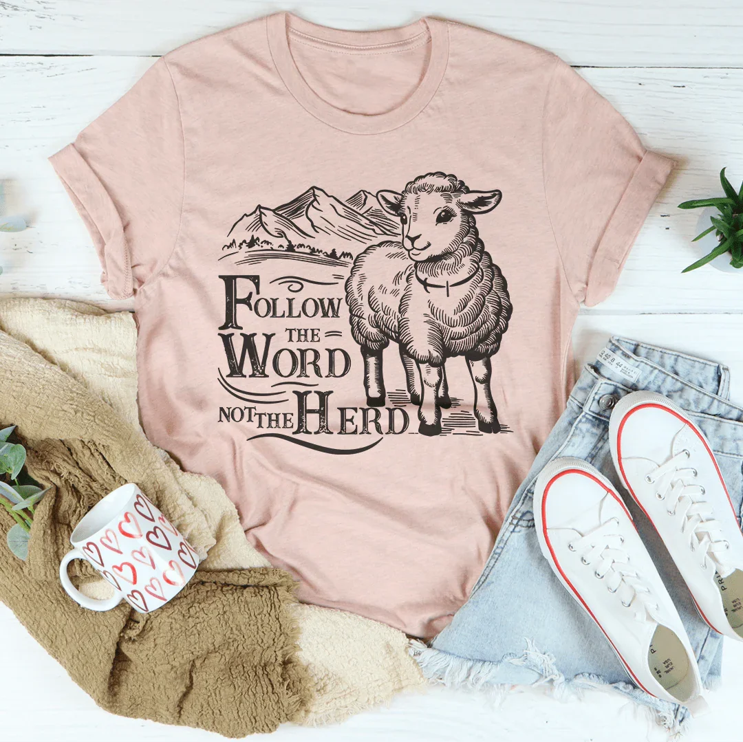 Follow The Word Not The Herd Tee