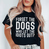 Forget The Dogs Tee