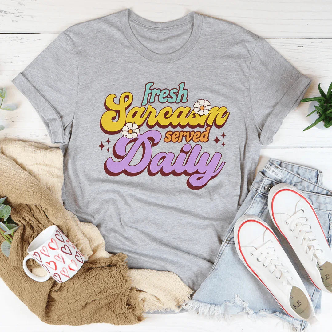 Fresh Sarcasm Served Daily Tee