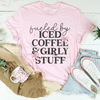 Fueled By Iced Coffee And Girly Stuff Tee