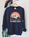 I'd Hike That Mountain Trail Graphic Adventure For Outdoor Enthusiasts And Cozy Comfort Sweatshirt