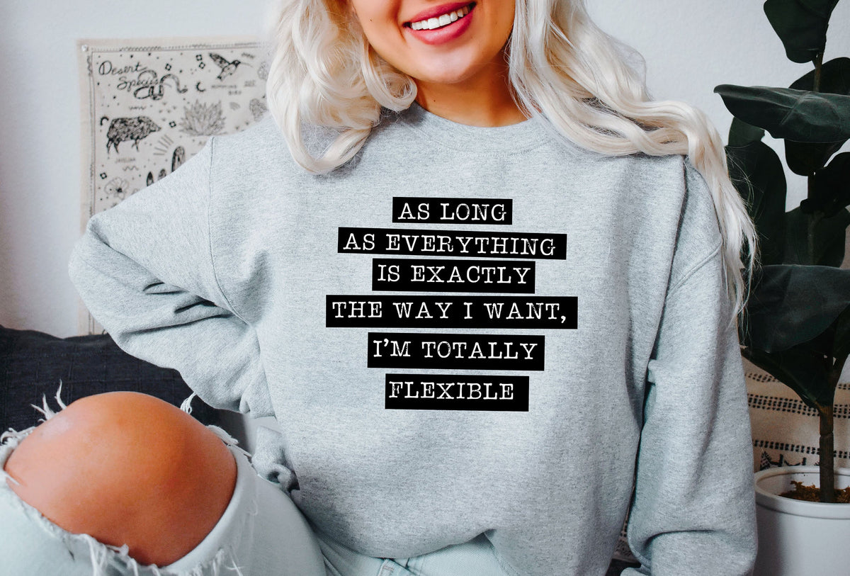 I'm Totally Flexible Sassy Manifesto Graphic Cozy Vibes Everyday Comfort Lounge Wear Statement Sweatshirt