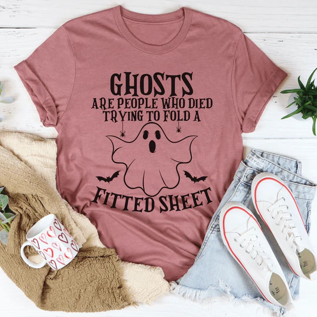 Ghosts Are For People Who Tried To Fold A Fitted Sheet Tee