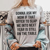 Gonna Ask My Mom If That Offer Is Still On The Table Tee