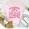 Gossiping With My Mom Is A Different Kind Of Tea Tee