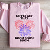 Gotta Get That Boom Boom Boom Sweatshirt