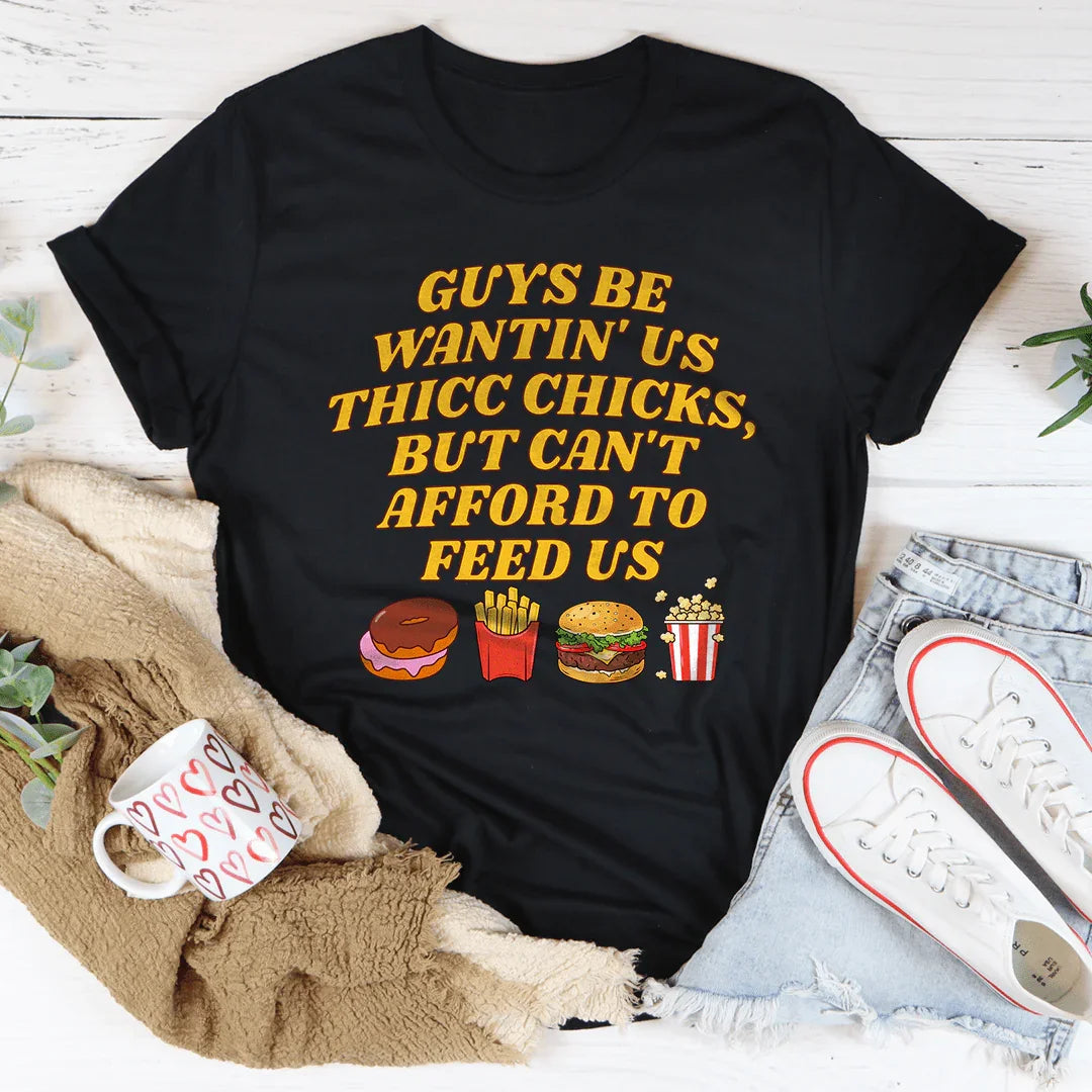 Guys Be Wantin' Us Thicc Chicks Tee