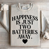 Happiness Is Just Two Batteries Away Sweatshirt