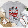 He's A Red Flag Tee