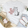 Hey You Dropped This Tee