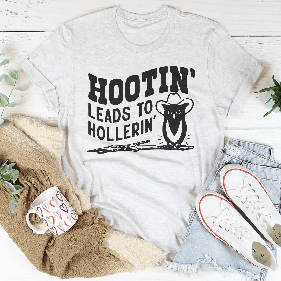 Hootin Leads To Hollerin Tee