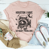 Houston I Have So Many Problems Tee
