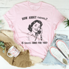 How About Never Is Never Good For You Tee