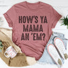 How's Ya Mama An 'Em Tee