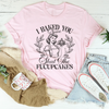 I Baked You Some Shut The Fucupcakes Tee