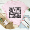 I Can Do Anything With A Little Profanity & Sarcasm Tee