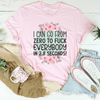 I Can Go From zero To f* Everybody In 2.8 Seconds Tee
