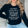 I Can't Really Talk The Talk Or Walk The Walk Sweatshirt