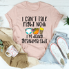 I Can't Talk Right Now I'm Doing Grandma Stuff Tee