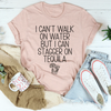 I Can't Walk On Water Tee