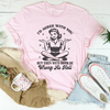 I’d Agree With You But Then We’d Both Be Wrong As Hell Tee