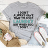 I Don't Always Have Time To Fold Laundry Tee