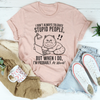 I Don't Always Tolerate Stupid People Tee