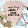 I Don't Have An Attitude Tee
