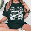 I Don't Have The Blood Alcohol Level To Deal With You Right Now Tee