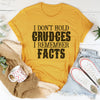I Don't Hold Grudges I Remember Facts Tee