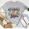 I Don't Know How To Act My Age Tee
