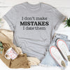 I Don't Make Mistakes I Date Them Tee