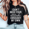 I Don't Need Your Attitude Tee