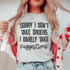 I Don't Take Orders I Barely Take Suggestions Tee