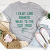 I Enjoy Long Romantic Walks To The Taco Truck Tee