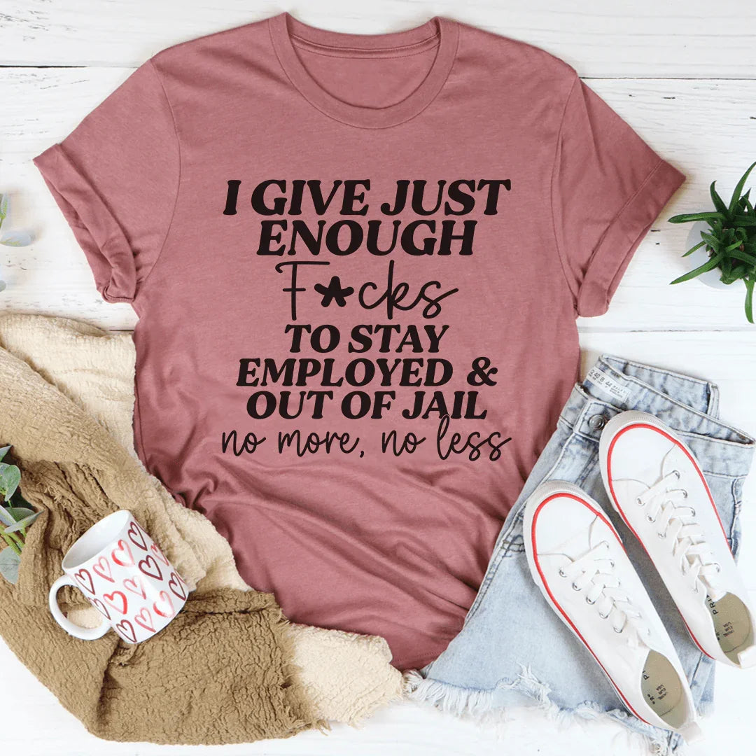 I Give Just Enough Tee
