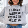 I Had My Patience Tested I'm Negative Sweatshirt