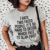 I Hate Two Faced People. It's So Hard To Decide Which Face To Slap First Tee